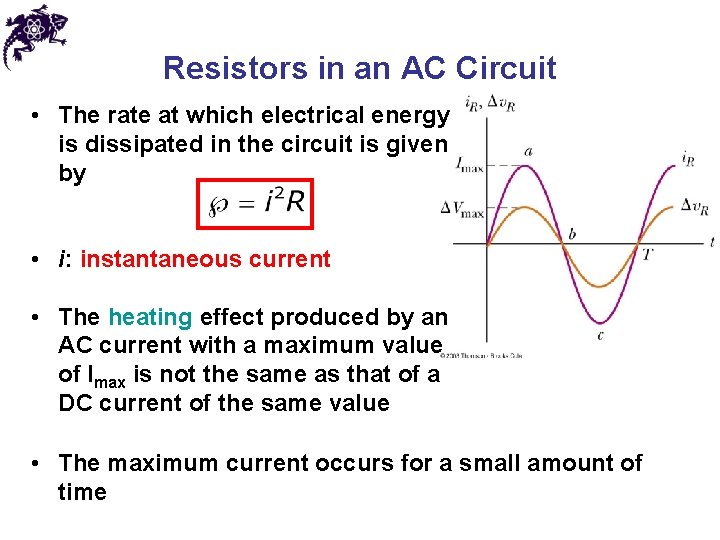 Resistors in an AC Circuit • The rate at which electrical energy is dissipated