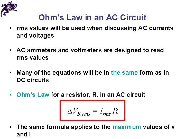 Ohm’s Law in an AC Circuit • rms values will be used when discussing