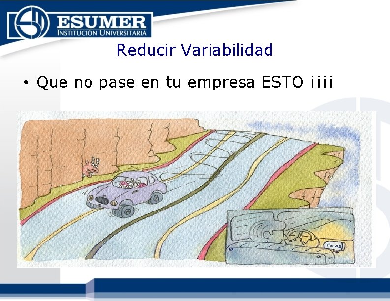 Reducir Variabilidad • Que no pase en tu empresa ESTO ¡¡¡¡ Reducir Variabilidad • Que no pase en tu empresa ESTO ¡¡¡¡