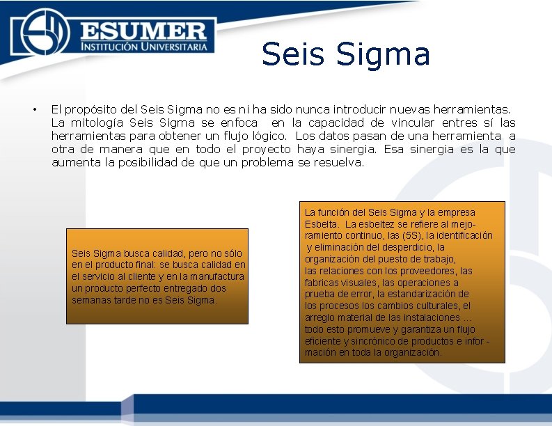 Seis Sigma • El propósito del Seis Sigma no es ni ha sido nunca Seis Sigma • El propósito del Seis Sigma no es ni ha sido nunca