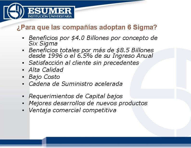 ¿Para que las compañías adoptan 6 Sigma? • Beneficios por $4. 0 Billones por ¿Para que las compañías adoptan 6 Sigma? • Beneficios por $4. 0 Billones por