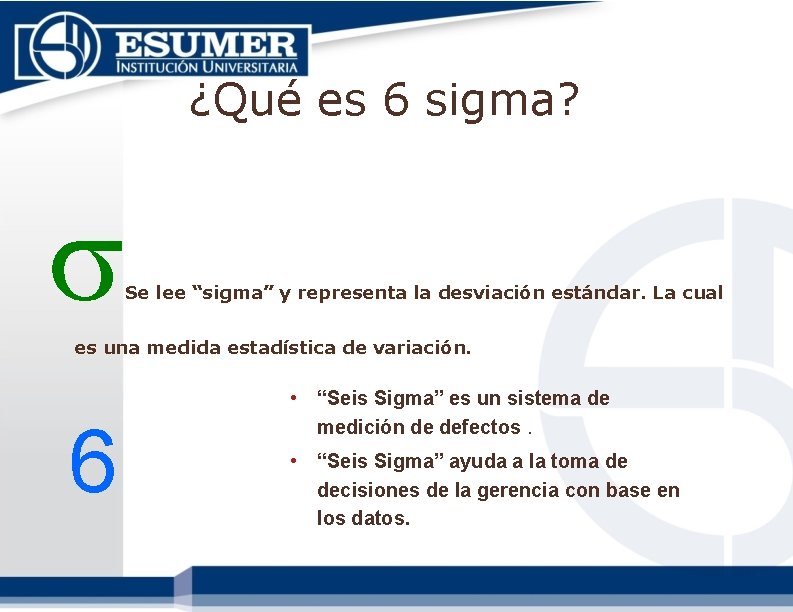 ¿Qué es 6 sigma? Se lee “sigma” y representa la desviación estándar. La cual ¿Qué es 6 sigma? Se lee “sigma” y representa la desviación estándar. La cual