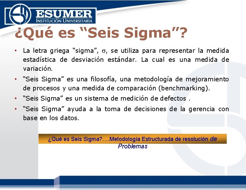 ¿Qué es “Seis Sigma”? • La letra griega “sigma”, , se utiliza para representar ¿Qué es “Seis Sigma”? • La letra griega “sigma”, , se utiliza para representar