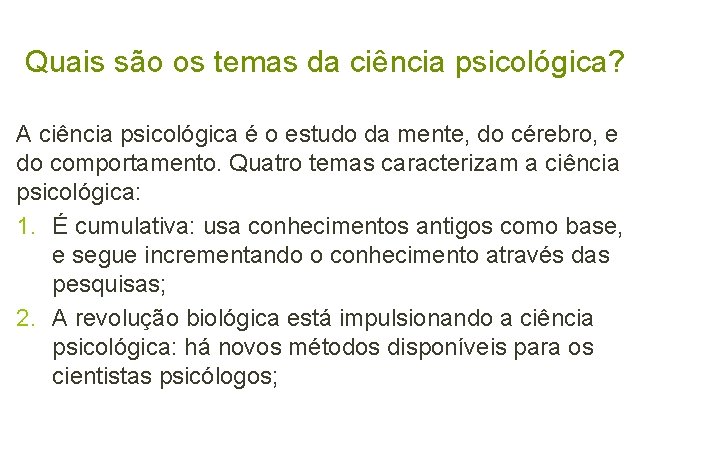 Quais são os temas da ciência psicológica? A ciência psicológica é o estudo da