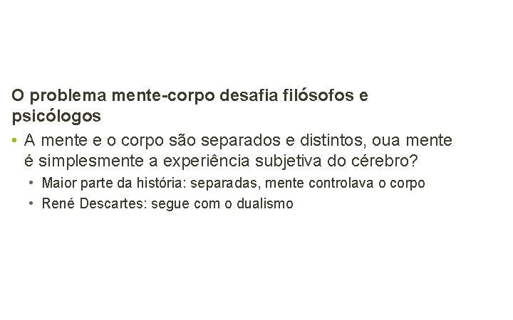 O problema mente-corpo desafia filósofos e psicólogos • A mente e o corpo são