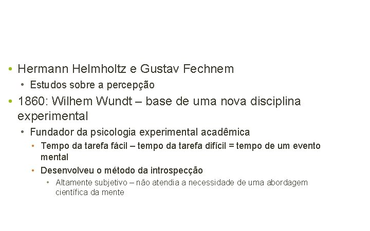  • Hermann Helmholtz e Gustav Fechnem • Estudos sobre a percepção • 1860: