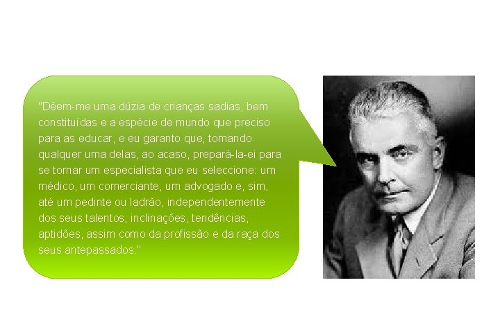 "Dêem-me uma dúzia de crianças sadias, bem constituídas e a espécie de mundo que