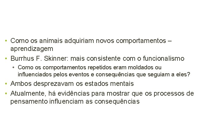  • Como os animais adquiriam novos comportamentos – aprendizagem • Burrhus F. Skinner: