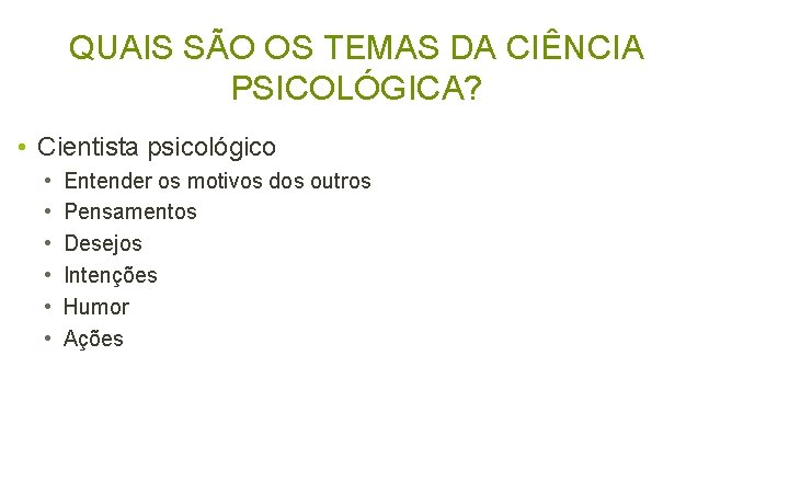 QUAIS SÃO OS TEMAS DA CIÊNCIA PSICOLÓGICA? • Cientista psicológico • • • Entender