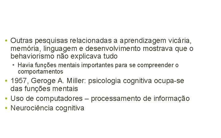  • Outras pesquisas relacionadas a aprendizagem vicária, memória, linguagem e desenvolvimento mostrava que