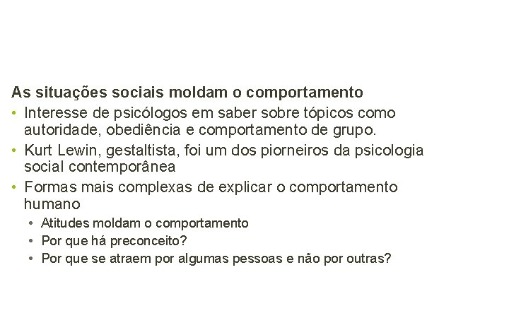 As situações sociais moldam o comportamento • Interesse de psicólogos em saber sobre tópicos