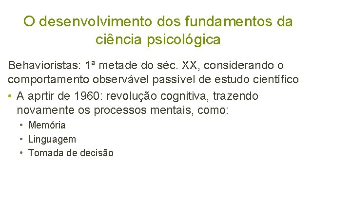 O desenvolvimento dos fundamentos da ciência psicológica Behavioristas: 1ª metade do séc. XX, considerando