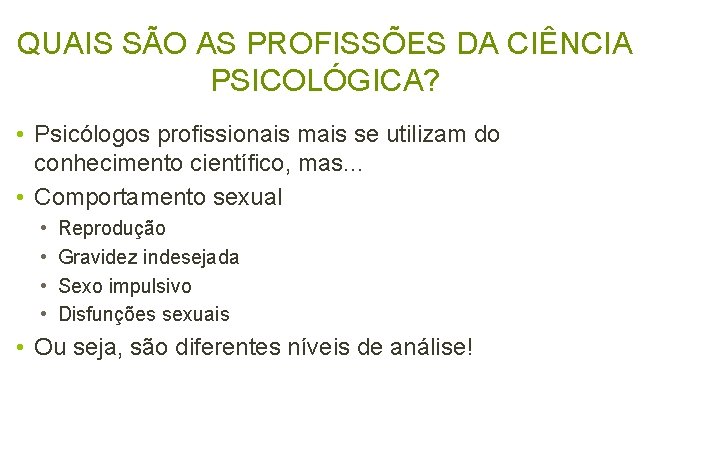 QUAIS SÃO AS PROFISSÕES DA CIÊNCIA PSICOLÓGICA? • Psicólogos profissionais mais se utilizam do