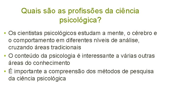 Quais são as profissões da ciência psicológica? • Os cientistas psicológicos estudam a mente,