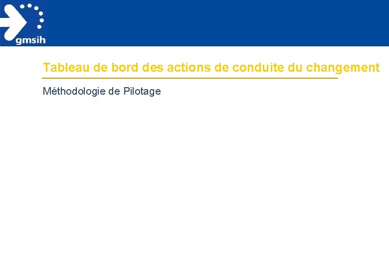 Tableau de bord des actions de conduite du changement Méthodologie de Pilotage 
