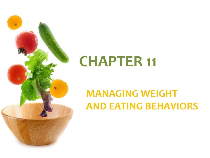 CHAPTER 11 MANAGING WEIGHT AND EATING BEHAVIORS 