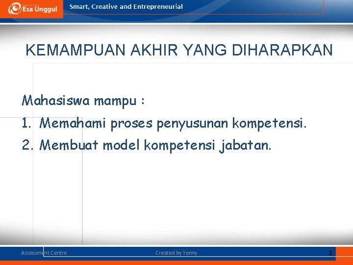 KEMAMPUAN AKHIR YANG DIHARAPKAN Mahasiswa mampu : 1. Memahami proses penyusunan kompetensi. 2. Membuat