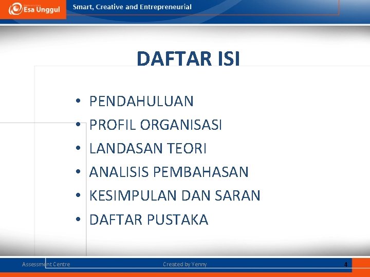 DAFTAR ISI • • • Assessment Centre PENDAHULUAN PROFIL ORGANISASI LANDASAN TEORI ANALISIS PEMBAHASAN