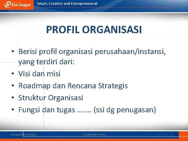 PROFIL ORGANISASI • Berisi profil organisasi perusahaan/instansi, yang terdiri dari: • Visi dan misi