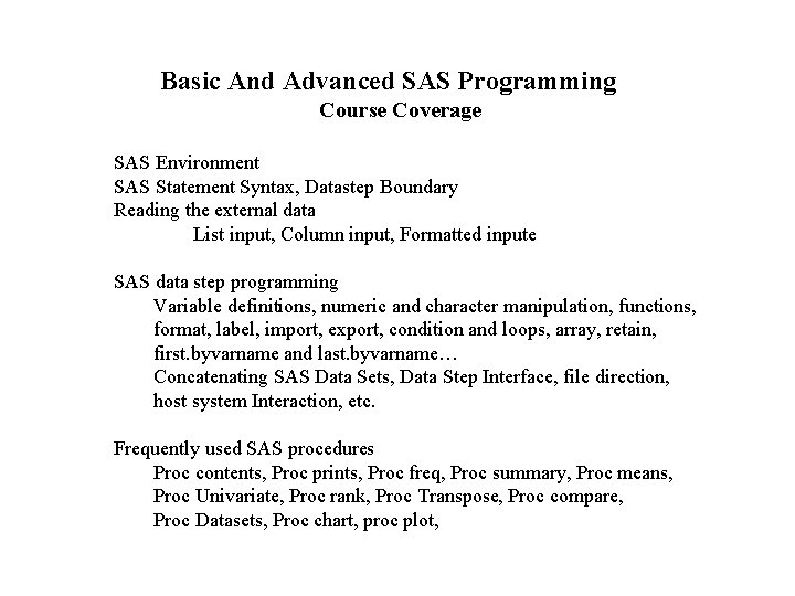 Basic And Advanced SAS Programming Course Coverage SAS Environment SAS Statement Syntax, Datastep Boundary