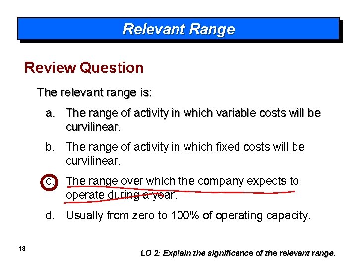 Relevant Range Review Question The relevant range is: a. The range of activity in