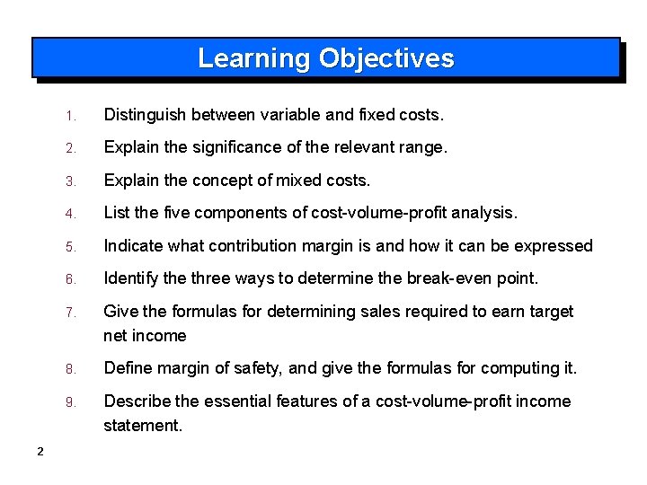 Learning Objectives 2 1. Distinguish between variable and fixed costs. 2. Explain the significance