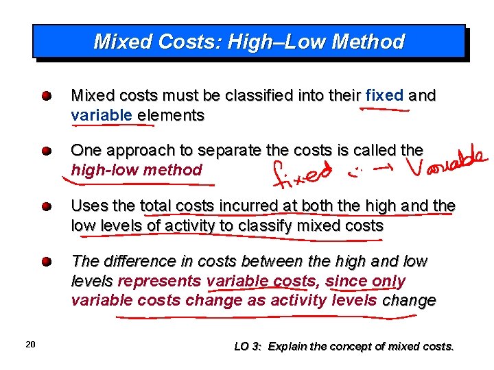 Mixed Costs: High–Low Method Mixed costs must be classified into their fixed and variable