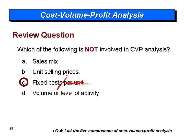 Cost-Volume-Profit Analysis Review Question Which of the following is NOT involved in CVP analysis?