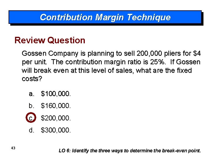 Contribution Margin Technique Review Question Gossen Company is planning to sell 200, 000 pliers