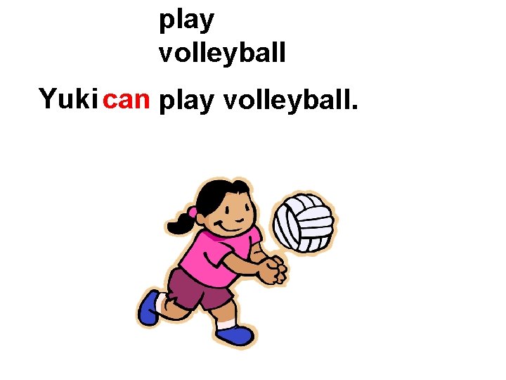 play volleyball Yuki can play volleyball. 