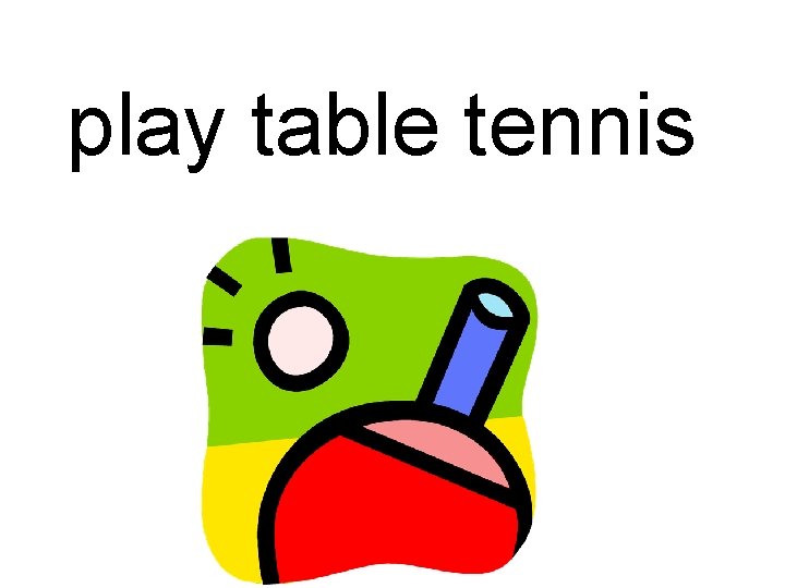 play table tennis 