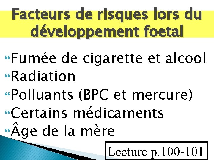 Facteurs de risques lors du développement foetal Fumée de cigarette et alcool Radiation Polluants