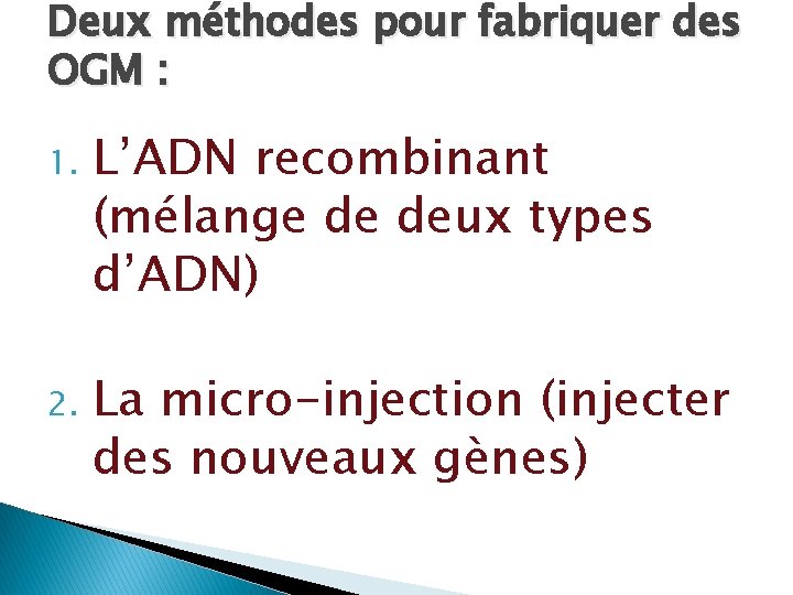 Deux méthodes pour fabriquer des OGM : 1. L’ADN recombinant (mélange de deux types