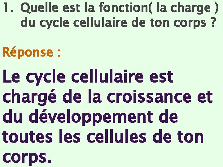 1. Quelle est la fonction( la charge ) du cycle cellulaire de ton corps