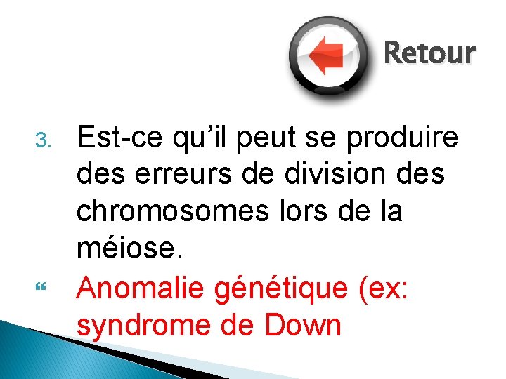 Retour 3. Est-ce qu’il peut se produire des erreurs de division des chromosomes lors