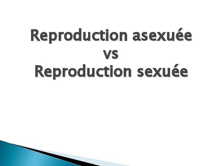 Reproduction asexuée vs Reproduction sexuée 