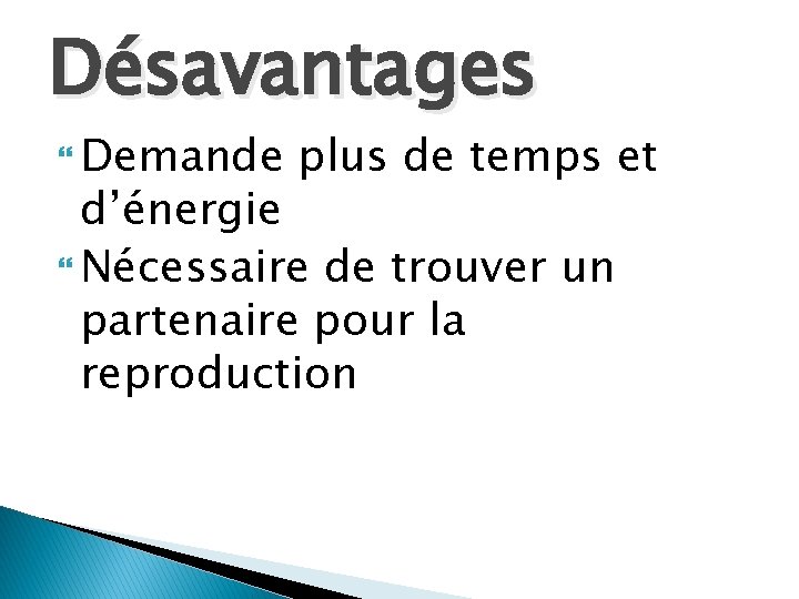 Désavantages Demande plus de temps et d’énergie Nécessaire de trouver un partenaire pour la