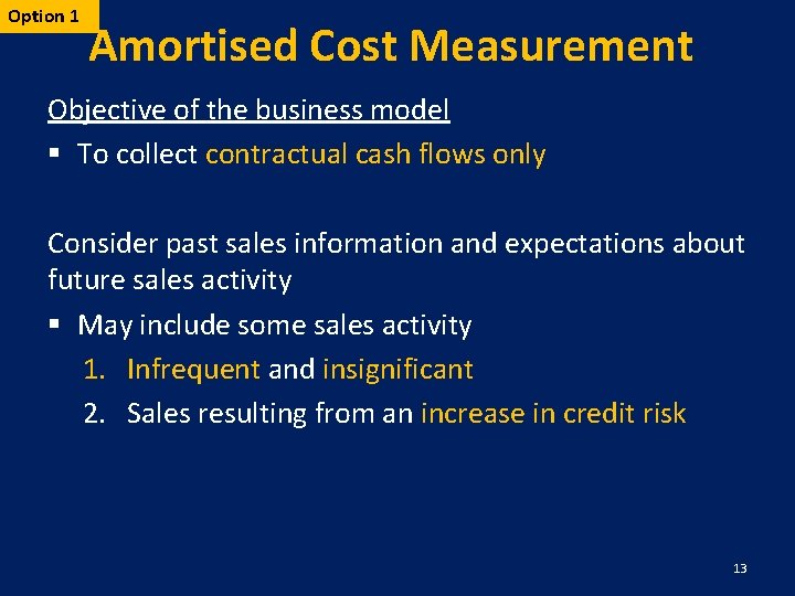 Option 1 Amortised Cost Measurement Objective of the business model § To collect contractual
