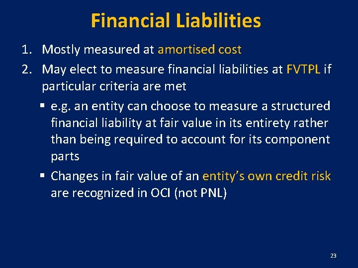 Financial Liabilities 1. Mostly measured at amortised cost 2. May elect to measure financial