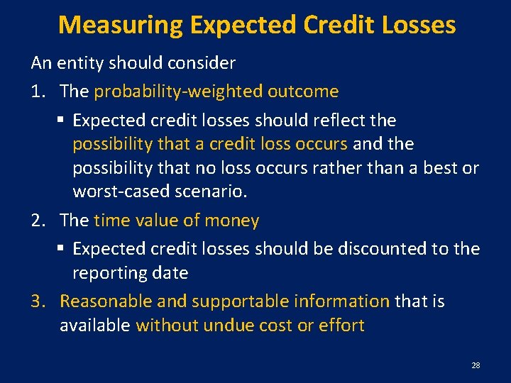 Measuring Expected Credit Losses An entity should consider 1. The probability-weighted outcome § Expected