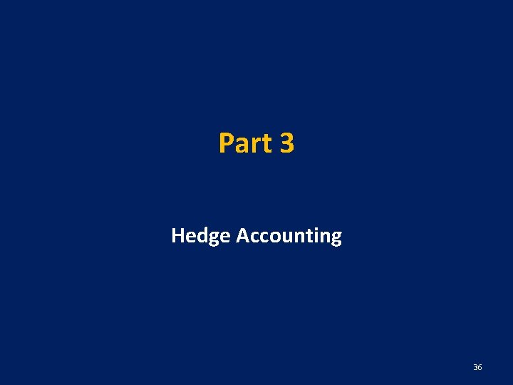 Part 3 Hedge Accounting 36 