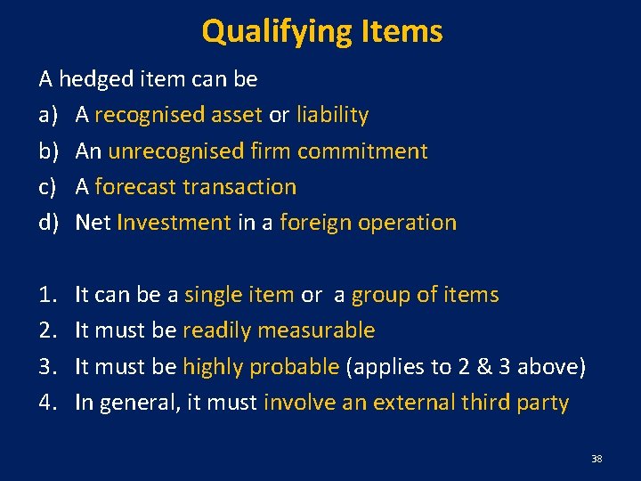 Qualifying Items A hedged item can be a) A recognised asset or liability b)