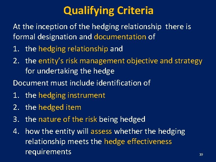 Qualifying Criteria At the inception of the hedging relationship there is formal designation and