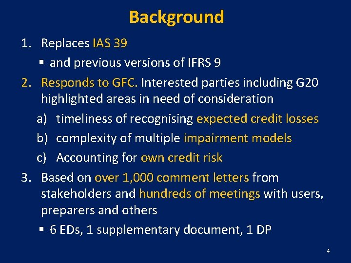 Background 1. Replaces IAS 39 § and previous versions of IFRS 9 2. Responds
