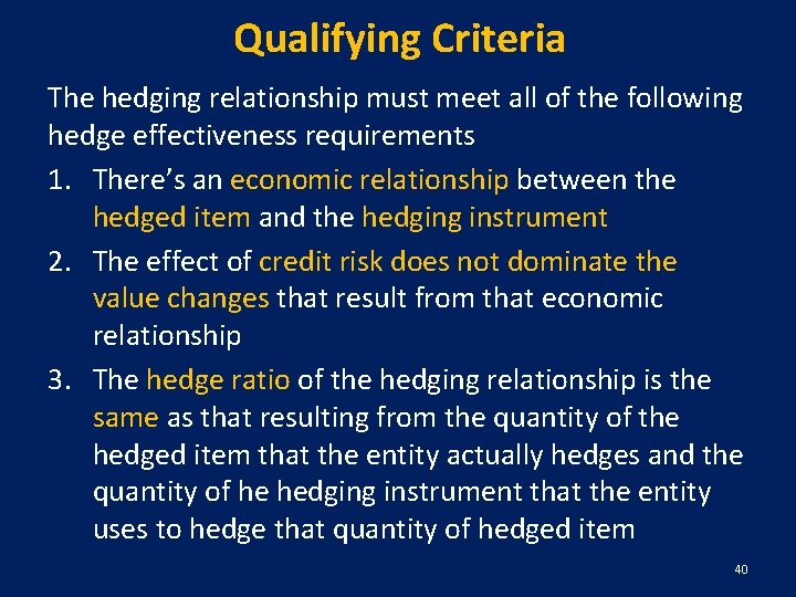 Qualifying Criteria The hedging relationship must meet all of the following hedge effectiveness requirements