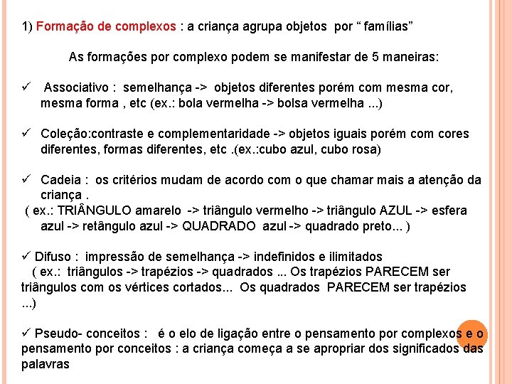 1) Formação de complexos : a criança agrupa objetos por “ famílias” As formações 1) Formação de complexos : a criança agrupa objetos por “ famílias” As formações