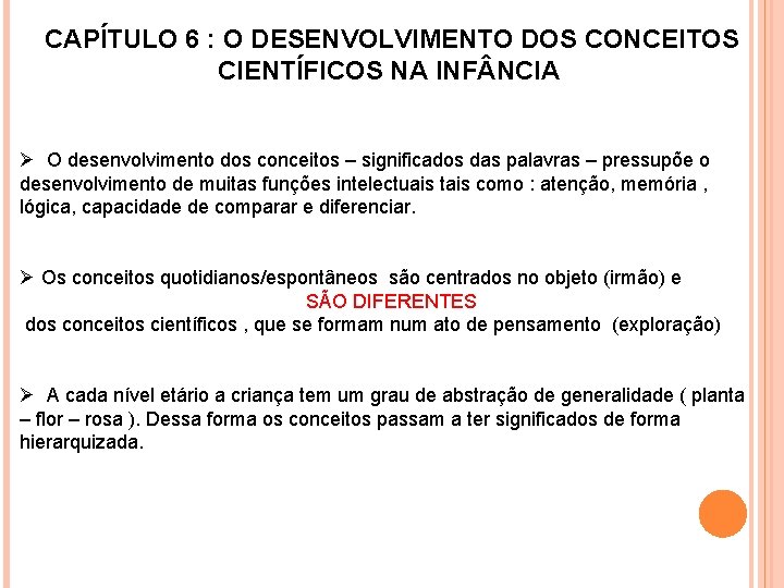 CAPÍTULO 6 : O DESENVOLVIMENTO DOS CONCEITOS CIENTÍFICOS NA INF NCIA Ø O desenvolvimento CAPÍTULO 6 : O DESENVOLVIMENTO DOS CONCEITOS CIENTÍFICOS NA INF NCIA Ø O desenvolvimento