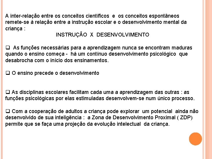 A inter-relação entre os conceitos científicos e os conceitos espontâneos remete-se à relação entre A inter-relação entre os conceitos científicos e os conceitos espontâneos remete-se à relação entre