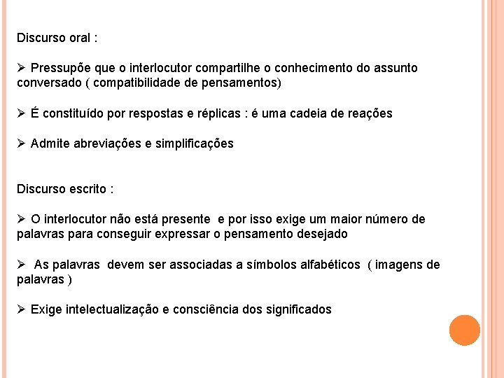 Discurso oral : Ø Pressupõe que o interlocutor compartilhe o conhecimento do assunto conversado Discurso oral : Ø Pressupõe que o interlocutor compartilhe o conhecimento do assunto conversado