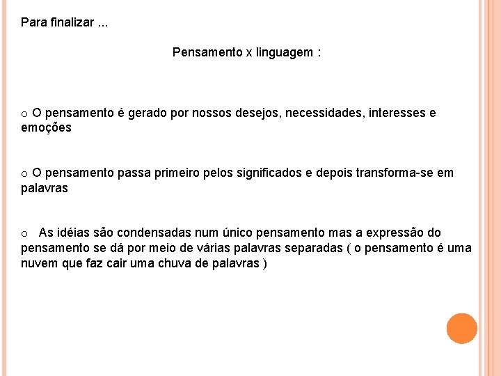 Para finalizar. . . Pensamento x linguagem : o O pensamento é gerado por Para finalizar. . . Pensamento x linguagem : o O pensamento é gerado por